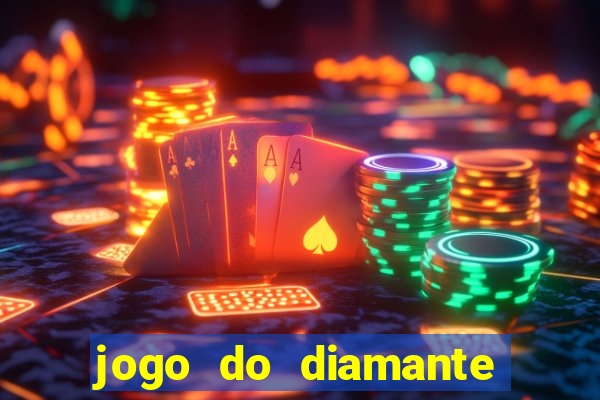 jogo do diamante para ganhar dinheiro